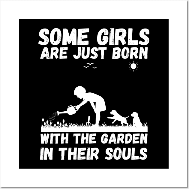 Some Girls Are Just Born With The Garden In Their Souls, Cute Gardening Girls Wall Art by JustBeSatisfied